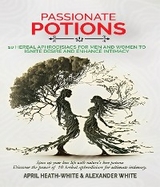 PASSIONATE POTIONS - APRIL HEATH-WHITE, Alexander White