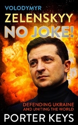 VOLODYMYR ZELENSKYY NO JOKE! DEFENDING UKRAINE AND UNITING THE WORLD - PORTER KEYS