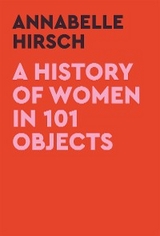 History of Women in 101 Objects -  Annabelle Hirsch