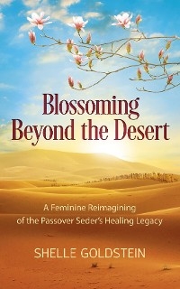 Blossoming Beyond the Desert - Shelle Goldstein