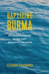 Baptizing Burma - Alexandra Kaloyanides