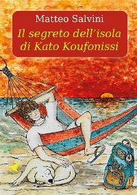 Il segreto dell&rsquo;isola di Kato Koufonissi - Matteo Salvini
