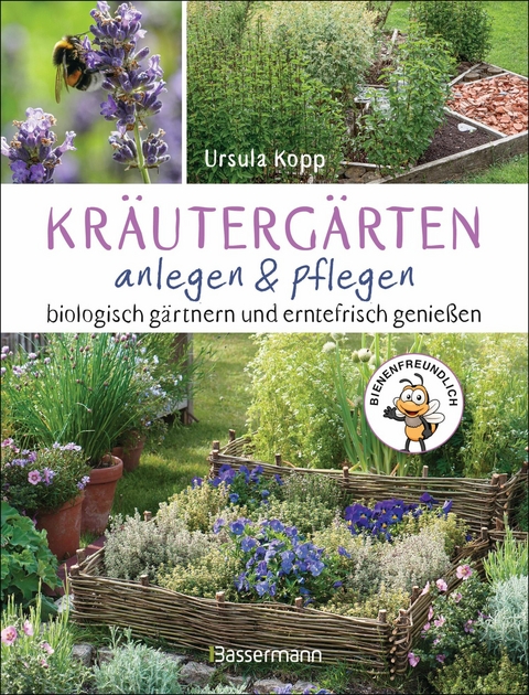 Kr&auml;uterg&auml;rten anlegen und pflegen. Biologisch g&auml;rtnern und genie&szlig;en - Ursula Kopp