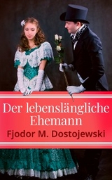 Der lebensl&auml;ngliche Ehemann - Fjodor M. Dostojewski
