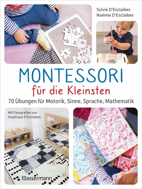 Montessori f&uuml;r die Kleinsten von der Geburt bis 3 Jahre. 70 abwechslungsreiche Aktivit&auml;ten zum Entdecken und Lernen - Sylvie D'Esclaibes, No&eacute;mie D'Esclaibes