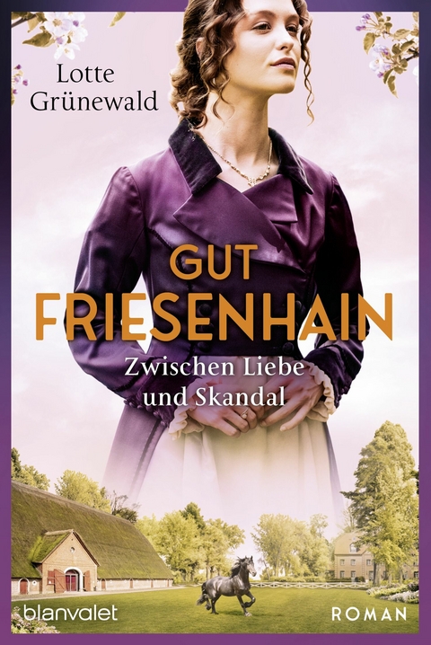 Gut Friesenhain - Zwischen Liebe und Skandal - Lotte Gr&uuml;newald
