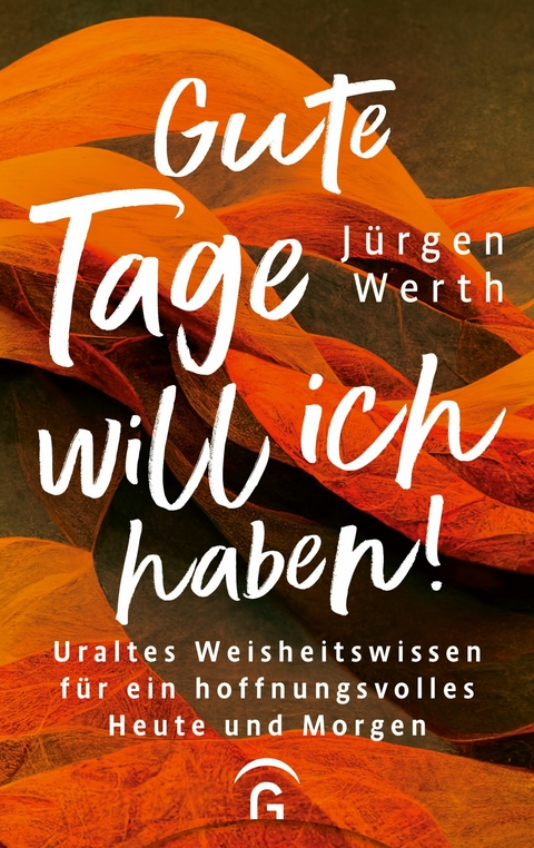 Gute Tage will ich haben! - J&uuml;rgen Werth