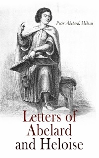 Letters of Abelard and Heloise - Peter Abelard,  H&eacute;lo&iuml;se