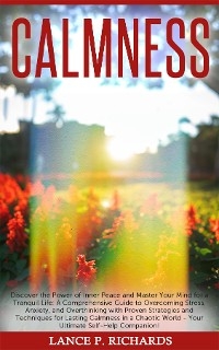 Calmness: Discover the Power of Inner Peace and Master Your Mind for a Tranquil Life