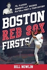 Boston Red Sox Firsts -  Bill Nowlin,  William Nowlin