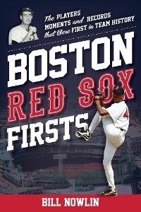 Boston Red Sox Firsts -  Bill Nowlin,  William Nowlin
