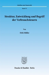 Struktur, Entwicklung und Begriff der Verbrauchsteuern. - Dirk M&uuml;ller