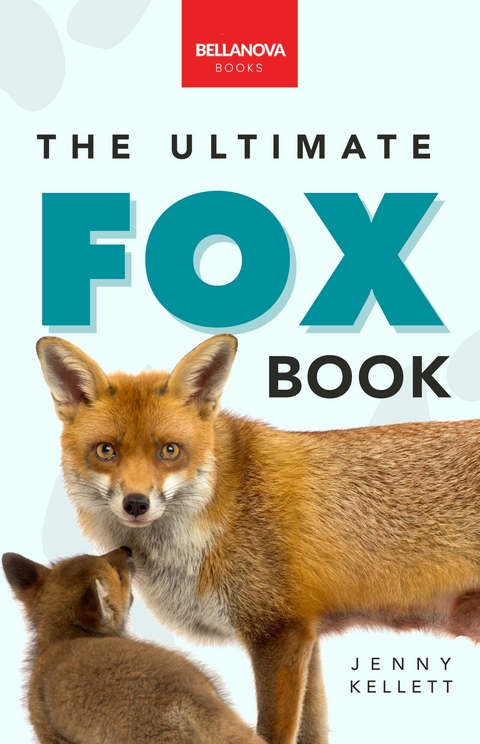 Foxes The Ultimate Fox Book -  Jenny Kellett