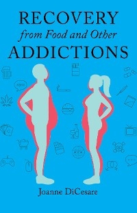 Recovery from Eating Disorders and Other Addictions - Joanne DiCesare
