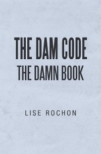 The Dam Code - Lise Rochon