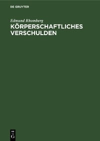 K&ouml;rperschaftliches Verschulden - Edmund Rhomberg