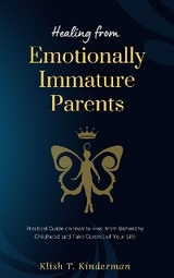 Healing from Emotionally Immature Parents - Klish T. Kinderman