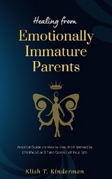 Healing from Emotionally Immature Parents - Klish T. Kinderman