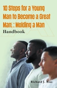 10 Steps for a Young Man to Become a Great Man!