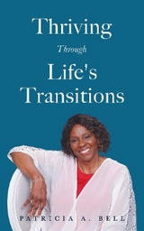Thriving Through Life's Transitions - Patricia A Bell