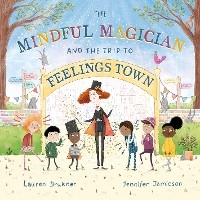 The Mindful Magician and the Trip to Feelings Town - Lauren Brukner