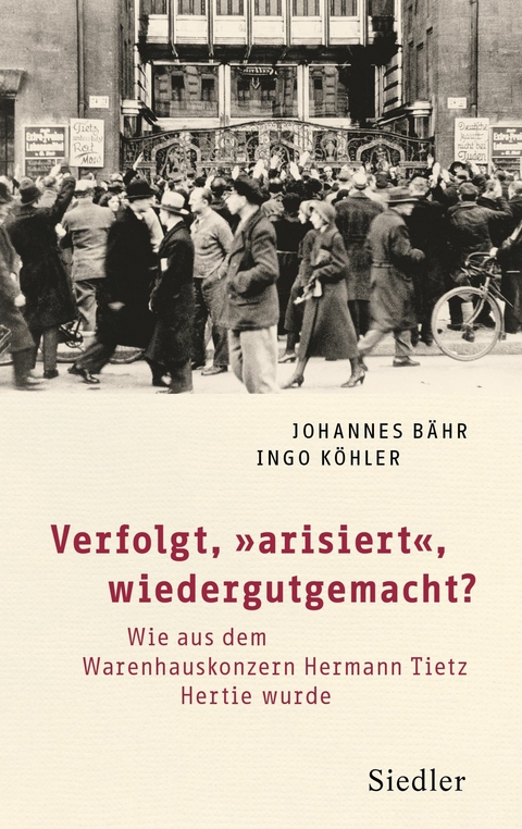 Verfolgt, &bdquo;arisiert&ldquo;, wiedergutgemacht? - Johannes B&auml;hr, Ingo K&ouml;hler
