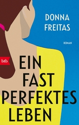 Ein fast perfektes Leben - Donna Freitas