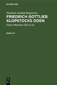 Friedrich Gottlieb Klopstocks: Friedrich Gottlieb Klopstocks Oden. Band 1/2