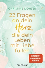 22 Fragen an dein Herz, die dein Leben mit Liebe f&uuml;llen - Christine Dohler