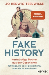 Fake History &ndash; Hartn&auml;ckige Mythen aus der Geschichte - Jo Hedwig Teeuwisse