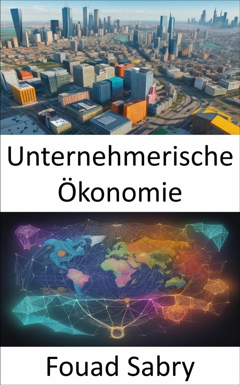 Unternehmerische &Ouml;konomie -  Fouad Sabry