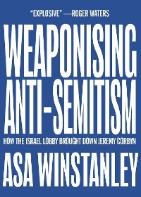 Weaponising Anti-Semitism - Asa Winstanley