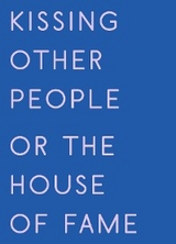 Kissing Other People or the House of Fame - Kay Gabriel