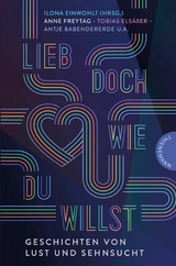 Lieb doch, wie du willst -  Antje Babendererde,  Jennifer Benkau,  Caroline Brinkmann,  Benni Cullen,  Ilona Einwohlt,  Tobias Els&auml;&szlig;e