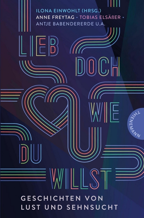 Lieb doch, wie du willst -  Antje Babendererde,  Jennifer Benkau,  Caroline Brinkmann,  Benni Cullen,  Ilona Einwohlt,  Tobias Els&auml;&szlig;e
