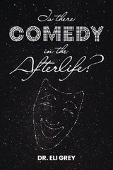Is There Comedy in the Afterlife? - Eli Grey