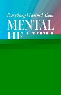 Everything I Learned about Mental Health Began at Twenty-Two