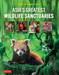 Asia's Greatest Wildlife Sanctuaries -  Fanny Lai,  Yong Ding Li,  Bjorn Olesen