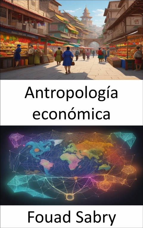 Antropolog&iacute;a econ&oacute;mica -  Fouad Sabry