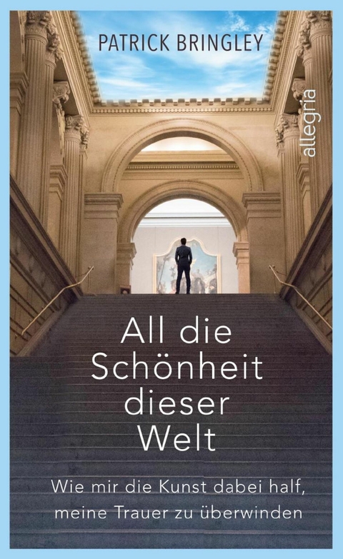 All die Sch&ouml;nheit dieser Welt - Patrick Bringley