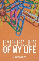 Paperclips of My Life - Claude A. Jones Jr.