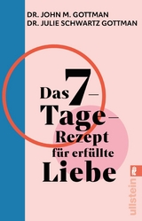 Das 7-Tage-Rezept f&uuml;r erf&uuml;llte Liebe - John M. Gottman, Julie Schwartz Gottman
