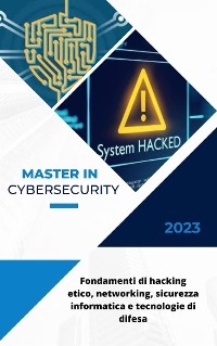 Cybersecurity: Fondamenti di hacking etico, networking, sicurezza informatica e tecnologie di difesa - Davide Brugognone