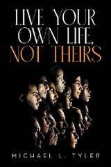 Live Your Own Life, Not Theirs - Michael L. Tyler
