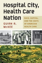 Hospital City, Health Care Nation - Guian A. McKee