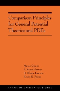 Comparison Principles for General Potential Theories and PDEs - Marco Cirant, F. Reese Harvey, H. Blaine Lawson, Kevin R. Payne