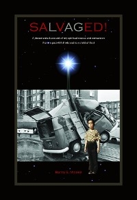 SALVAGED! A Documented Account of My Spiritual Rescue and Conversion - Barry S Moore