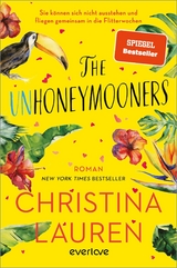 The Unhoneymooners &ndash; Sie k&ouml;nnen sich nicht ausstehen und fliegen gemeinsam in die Flitterwochen - Christina Lauren