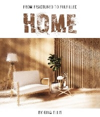 From Fractured to Fulfilled HOME - Gina Ellis