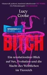 Bitch &ndash; Ein revolution&auml;rer Blick auf Sex, Evolution und die Macht des Weiblichen im Tierreich - Lucy Cooke